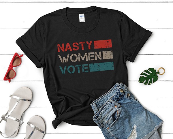 Nasty Women Vote t shirt